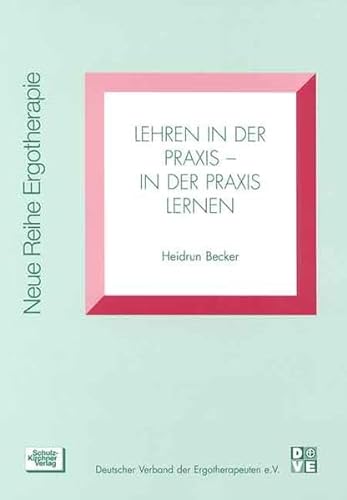Lehren in der Praxis - in der Praxis lernen (Neue Reihe Ergotherapie: Reihe 5 Fachbereich Ausbildung) von Schulz-Kirchner